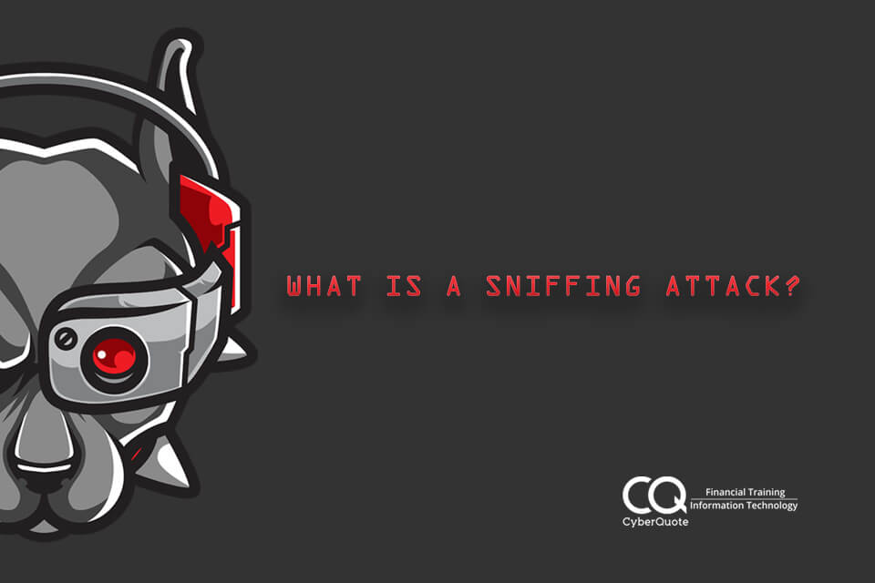 What is a Sniffing Attack? CyberQuote Pte Ltd Global